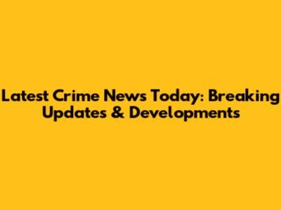 Latest Crime News Today: Breaking Updates & Developments