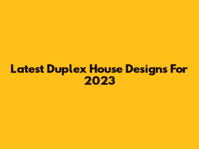 Latest Duplex House Designs For 2023