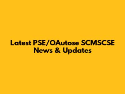 Latest PSE/OAutose SCMSCSE News & Updates