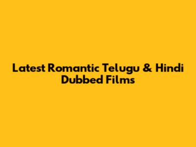 Latest Romantic Telugu & Hindi Dubbed Films
