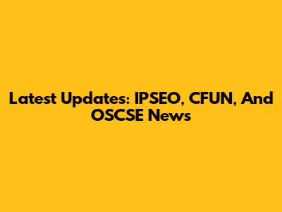 Latest Updates: IPSEO, CFUN, And OSCSE News