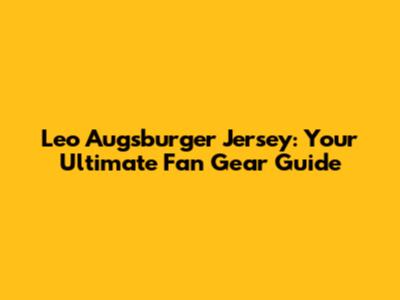 Leo Augsburger Jersey: Your Ultimate Fan Gear Guide