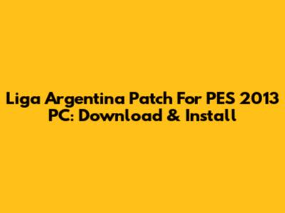 Liga Argentina Patch For PES 2013 PC: Download & Install