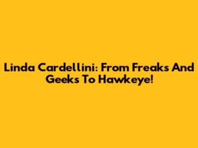 Linda Cardellini: From Freaks And Geeks To Hawkeye!