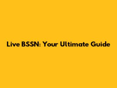 Live BSSN: Your Ultimate Guide