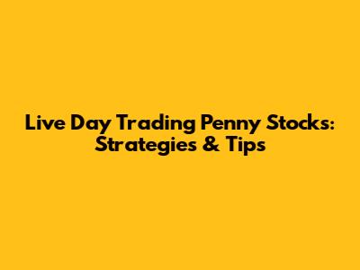 Live Day Trading Penny Stocks: Strategies & Tips