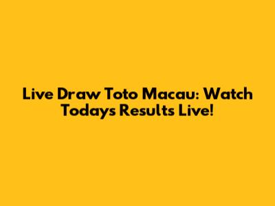 Live Draw Toto Macau: Watch Today's Results Live!