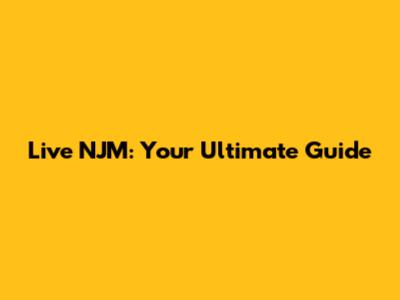 Live NJM: Your Ultimate Guide