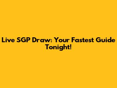 Live SGP Draw: Your Fastest Guide Tonight!