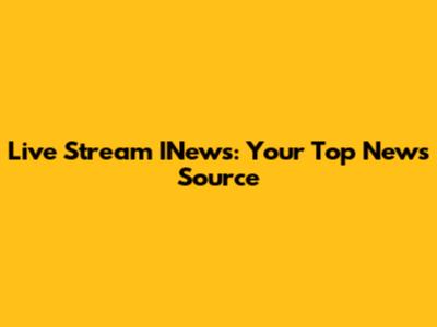Live Stream INews: Your Top News Source