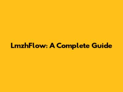 LmzhFlow: A Complete Guide