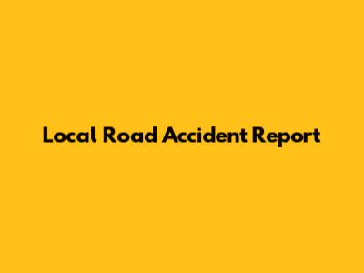 Local Road Accident Report
