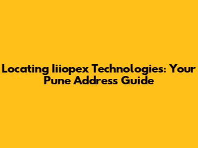 Locating Iiiopex Technologies: Your Pune Address Guide