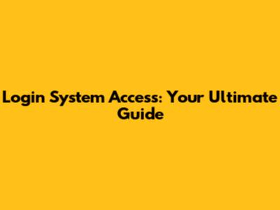 Login System Access: Your Ultimate Guide