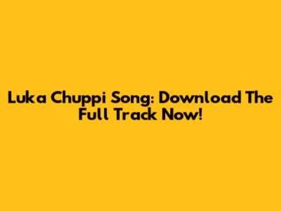 Luka Chuppi Song: Download The Full Track Now!