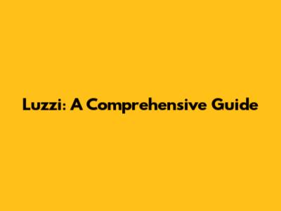 Luzzi: A Comprehensive Guide