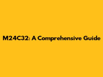 M24C32: A Comprehensive Guide