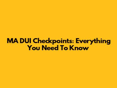 MA DUI Checkpoints: Everything You Need To Know
