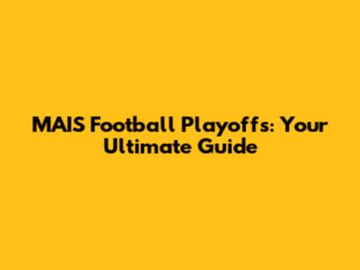 MAIS Football Playoffs: Your Ultimate Guide