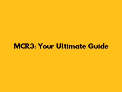 MCR3: Your Ultimate Guide