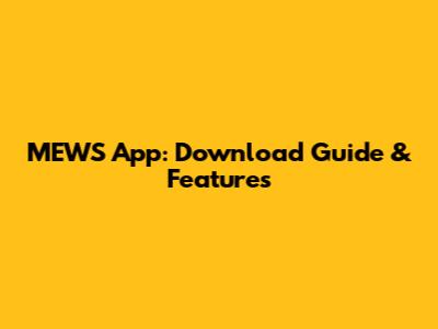 MEWS App: Download Guide & Features