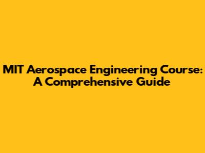 MIT Aerospace Engineering Course: A Comprehensive Guide