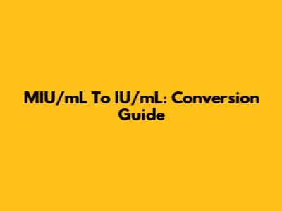 MIU/mL To IU/mL: Conversion Guide