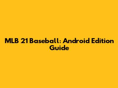 MLB 21 Baseball: Android Edition Guide
