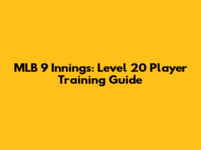 MLB 9 Innings: Level 20 Player Training Guide