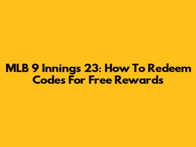 MLB 9 Innings 23: How To Redeem Codes For Free Rewards