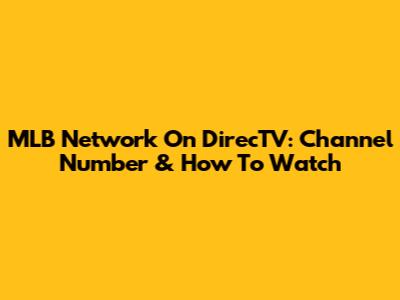 MLB Network On DirecTV: Channel Number & How To Watch