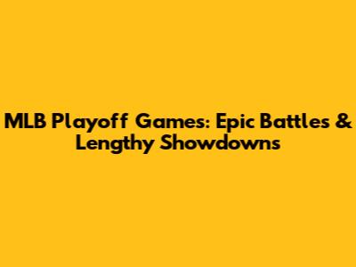 MLB Playoff Games: Epic Battles & Lengthy Showdowns