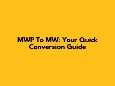 MWP To MW: Your Quick Conversion Guide