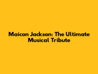 Maicon Jackson: The Ultimate Musical Tribute