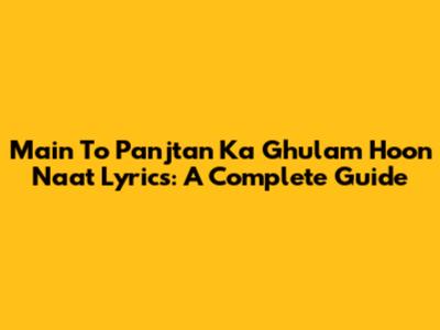 Main To Panjtan Ka Ghulam Hoon Naat Lyrics: A Complete Guide