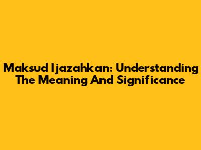 Maksud Ijazahkan: Understanding The Meaning And Significance