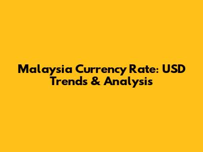 Malaysia Currency Rate: USD Trends & Analysis