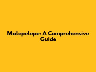 Malepelepe: A Comprehensive Guide