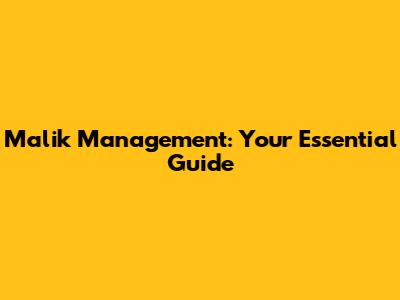 Malik Management: Your Essential Guide