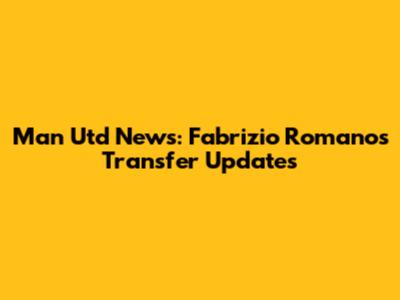 Man Utd News: Fabrizio Romano's Transfer Updates