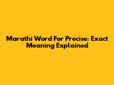 Marathi Word For Precise: Exact Meaning Explained