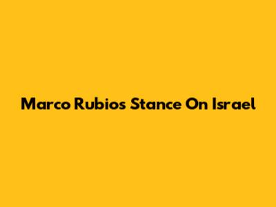 Marco Rubio's Stance On Israel