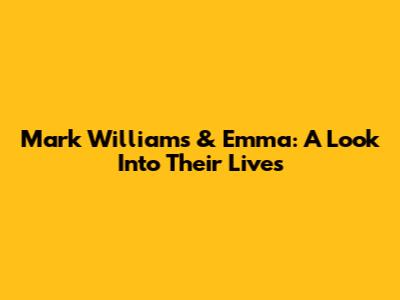 Mark Williams & Emma: A Look Into Their Lives