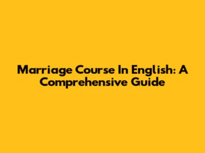 Marriage Course In English: A Comprehensive Guide