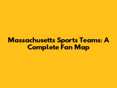 Massachusetts Sports Teams: A Complete Fan Map