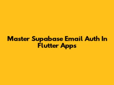 Master Supabase Email Auth In Flutter Apps