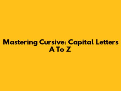Mastering Cursive: Capital Letters A To Z