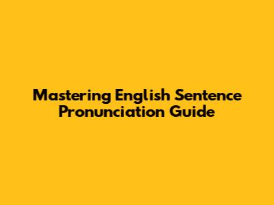 Mastering English Sentence Pronunciation Guide