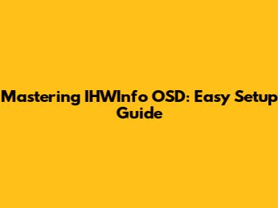 Mastering IHWInfo OSD: Easy Setup Guide