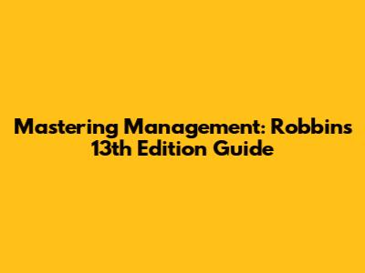 Mastering Management: Robbins 13th Edition Guide